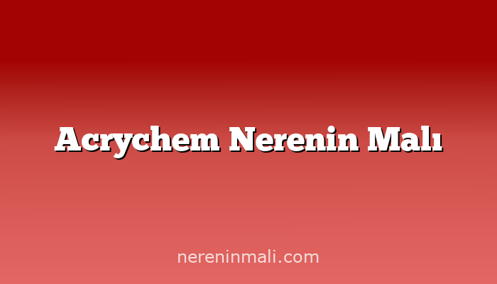 Acrychem Nerenin Malı