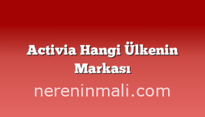 Activia Hangi Ülkenin Markası