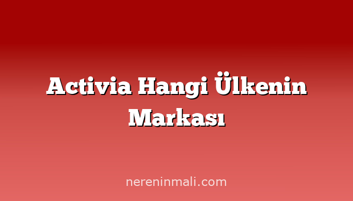 Activia Hangi Ülkenin Markası