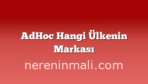 AdHoc Hangi Ülkenin Markası