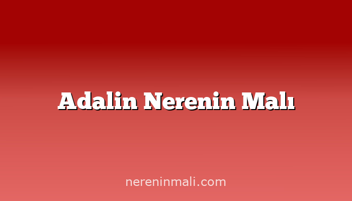 Adalin Nerenin Malı