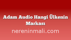 Adam Audio Hangi Ülkenin Markası