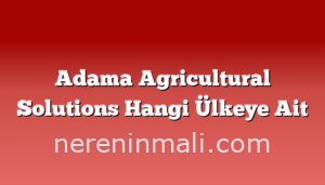 Adama Agricultural Solutions Hangi Ülkeye Ait