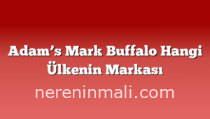 Adam’s Mark Buffalo Hangi Ülkenin Markası