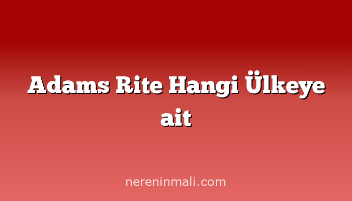 Adams Rite Hangi Ülkeye ait