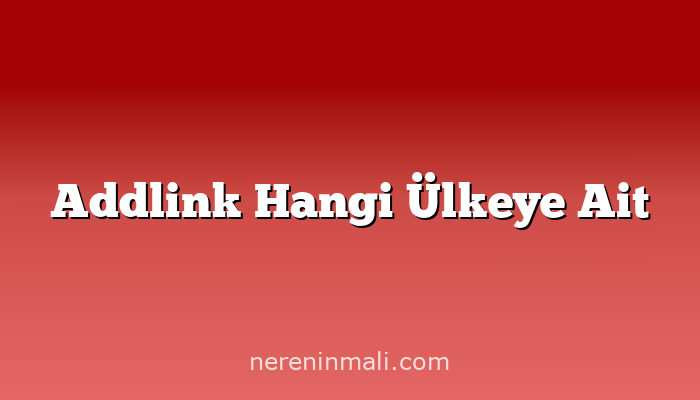 Addlink Hangi Ülkeye Ait