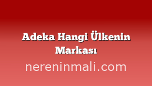 Adeka Hangi Ülkenin Markası