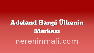 Adeland Hangi Ülkenin Markası