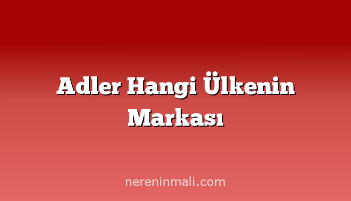 Adler Hangi Ülkenin Markası