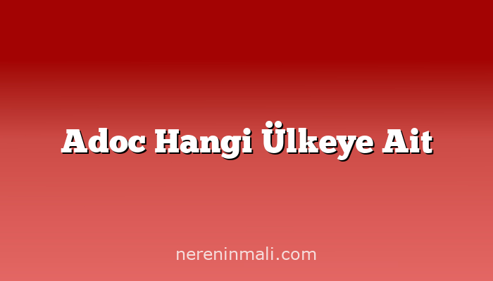 Adoc Hangi Ülkeye Ait