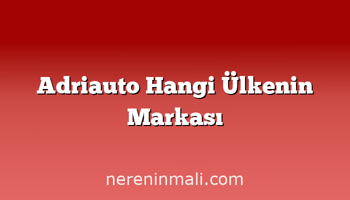 Adriauto Hangi Ülkenin Markası