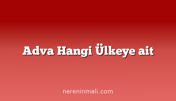 Adva Hangi Ülkeye ait