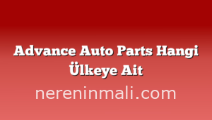 Advance Auto Parts Hangi Ülkeye Ait