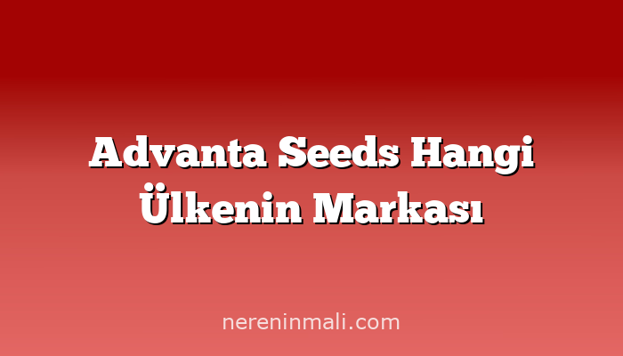 Advanta Seeds Hangi Ülkenin Markası