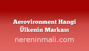 Aerovironment Hangi Ülkenin Markası