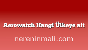 Aerowatch Hangi Ülkeye ait