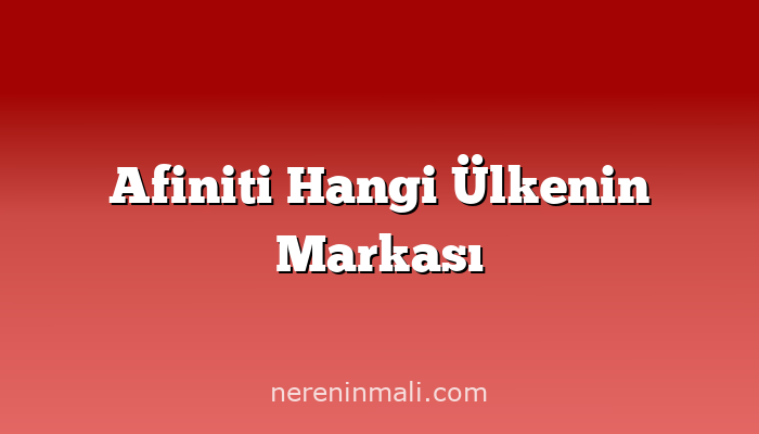 Afiniti Hangi Ülkenin Markası