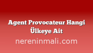 Agent Provocateur Hangi Ülkeye Ait