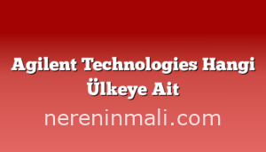 Agilent Technologies Hangi Ülkeye Ait