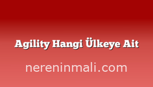 Agility Hangi Ülkeye Ait