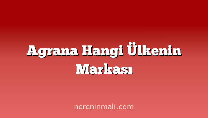 Agrana Hangi Ülkenin Markası