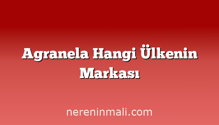 Agranela Hangi Ülkenin Markası