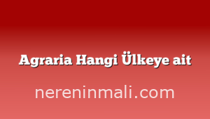 Agraria Hangi Ülkeye ait