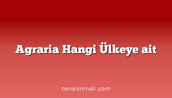 Agraria Hangi Ülkeye ait