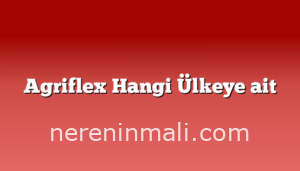 Agriflex Hangi Ülkeye ait