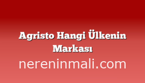 Agristo Hangi Ülkenin Markası