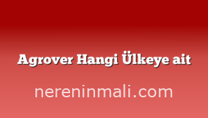 Agrover Hangi Ülkeye ait