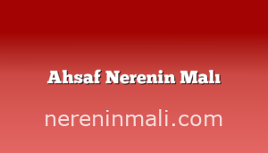 Ahsaf Nerenin Malı