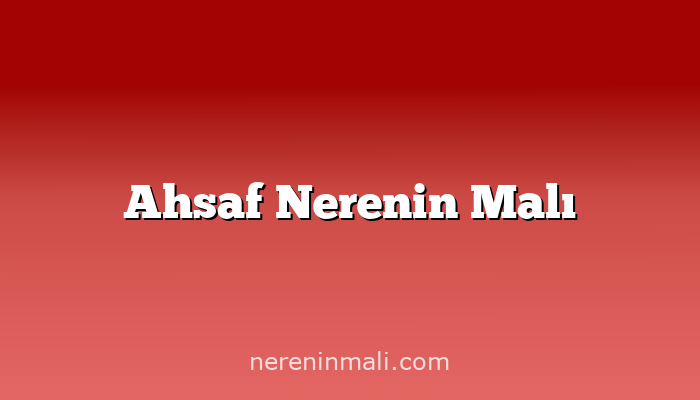 Ahsaf Nerenin Malı