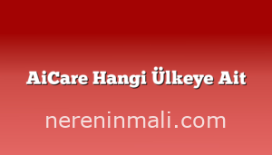 AiCare Hangi Ülkeye Ait