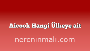 Aicook Hangi Ülkeye ait