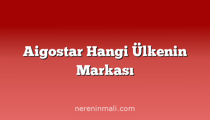 Aigostar Hangi Ülkenin Markası