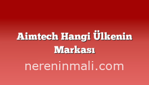 Aimtech Hangi Ülkenin Markası