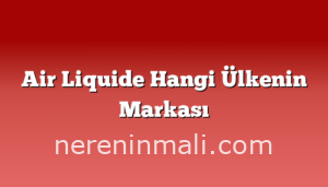 Air Liquide Hangi Ülkenin Markası