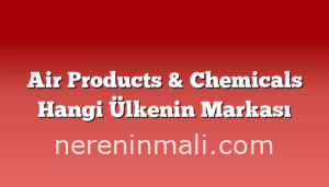 Air Products & Chemicals Hangi Ülkenin Markası