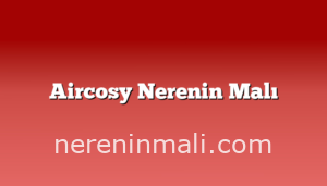 Aircosy Nerenin Malı