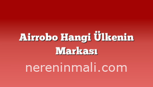 Airrobo Hangi Ülkenin Markası