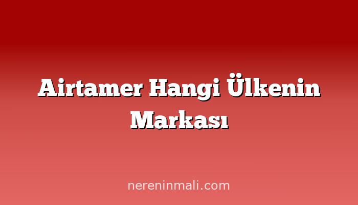 Airtamer Hangi Ülkenin Markası