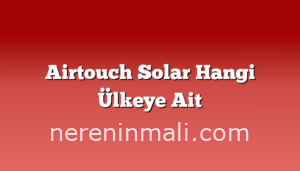 Airtouch Solar Hangi Ülkeye Ait