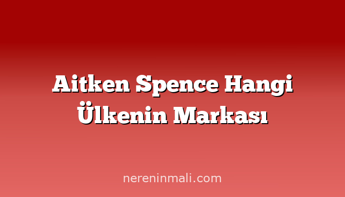 Aitken Spence Hangi Ülkenin Markası