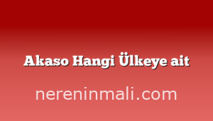 Akaso Hangi Ülkeye ait