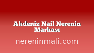 Akdeniz Nail Nerenin Markası