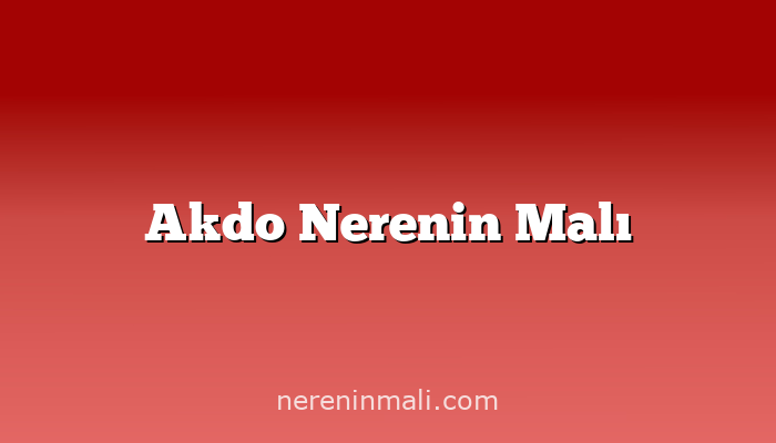 Akdo Nerenin Malı