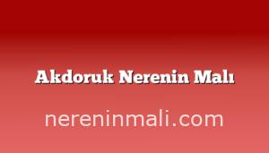 Akdoruk Nerenin Malı