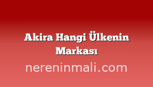 Akira Hangi Ülkenin Markası