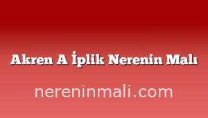 Akren A İplik Nerenin Malı